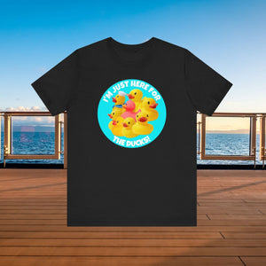 I'm Just Here For The Ducks T-Shirt SHIRT Cruise Into