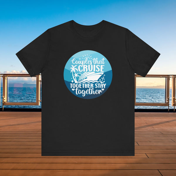 Couples That Cruise Together Stay Together T-Shirt SHIRT Cruise Into