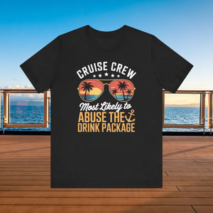 Cruise Crew Most Likely to Abuse The Drink Package T-shirt SHIRT Cruise Into