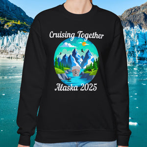 Alaska Cruising Together 2025 Sweatshirt Sweatshirt Cruise Into