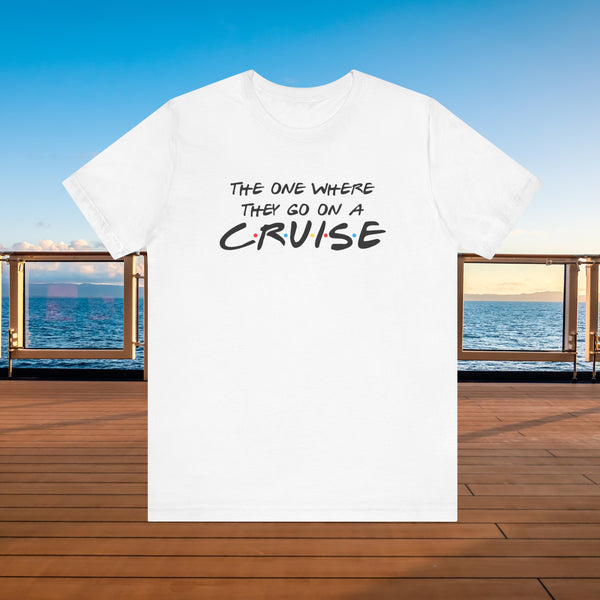 The One Where They Go On A Cruise T-shirt SHIRT Cruise Into