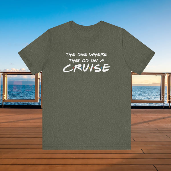 The One Where They Go On A Cruise T-shirt SHIRT Cruise Into