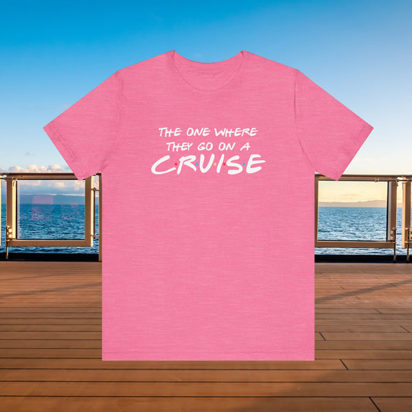 The One Where They Go On A Cruise T-shirt SHIRT Cruise Into