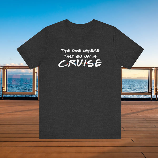 The One Where They Go On A Cruise T-shirt SHIRT Cruise Into