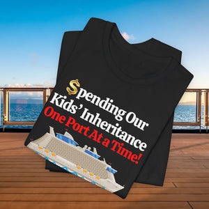 Spending Our Kids' Inheritance One Port At a Time! Cruise T-Shirt SHIRT Cruise Into