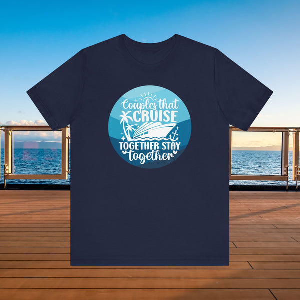 Couples That Cruise Together Stay Together T-Shirt SHIRT Cruise Into