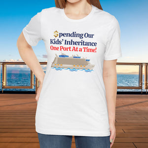 Spending Our Kids' Inheritance One Port At a Time! Cruise T-Shirt SHIRT Cruise Into
