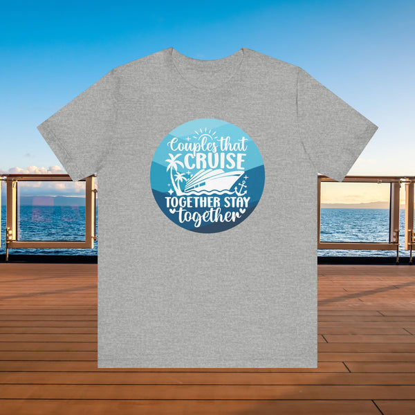 Couples That Cruise Together Stay Together T-Shirt SHIRT Cruise Into