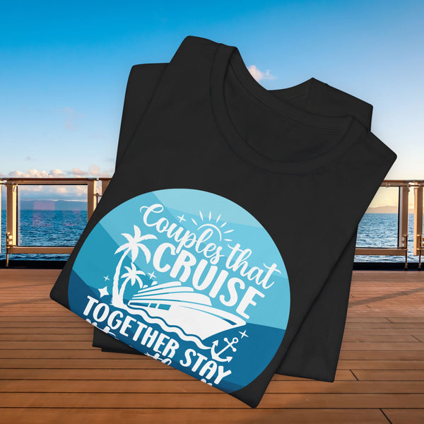 Couples That Cruise Together Stay Together T-Shirt SHIRT Cruise Into