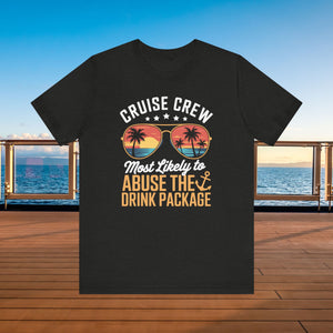 Cruise Crew Most Likely to Abuse The Drink Package T-shirt SHIRT Cruise Into