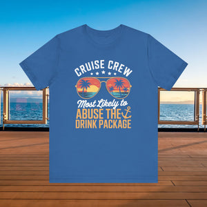Cruise Crew Most Likely to Abuse The Drink Package T-shirt SHIRT Cruise Into
