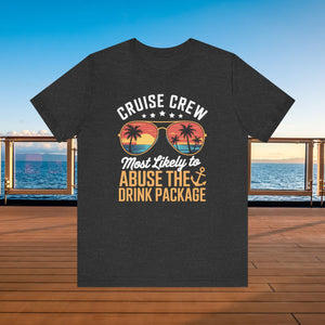 Cruise Crew Most Likely to Abuse The Drink Package T-shirt SHIRT Cruise Into
