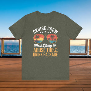 Cruise Crew Most Likely to Abuse The Drink Package T-shirt SHIRT Cruise Into