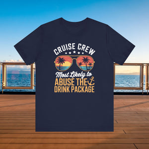 Cruise Crew Most Likely to Abuse The Drink Package T-shirt SHIRT Cruise Into