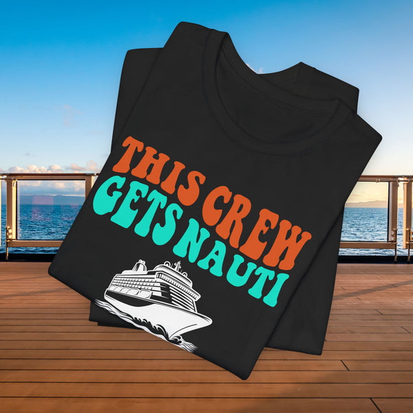 This Crew Gets Nauti Cruise T-shirt SHIRT Cruise Into