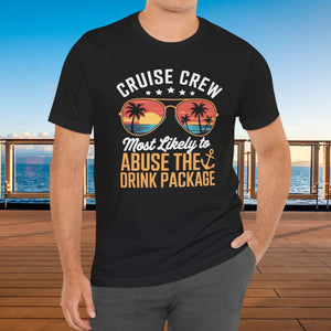 Cruise Crew Most Likely to Abuse The Drink Package T-shirt SHIRT Cruise Into