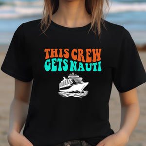 This Crew Gets Nauti Cruise T-shirt SHIRT Cruise Into