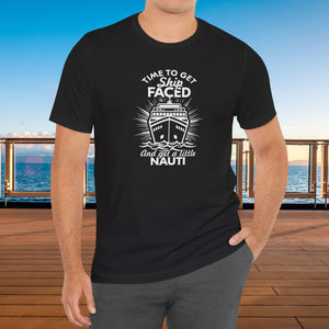 Time to Get Ship Faced and Get a Little Nauti Cruise T-shirt SHIRT Cruise Into