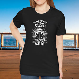 Time to Get Ship Faced and Get a Little Nauti Cruise T-shirt SHIRT Cruise Into