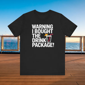 Warning I Bought The Drink Package Cruise T-Shirt SHIRT Cruise Into