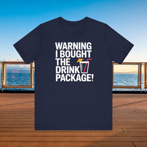 Warning I Bought The Drink Package Cruise T-Shirt SHIRT Cruise Into