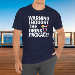 Warning I Bought The Drink Package Cruise T-Shirt SHIRT Cruise Into