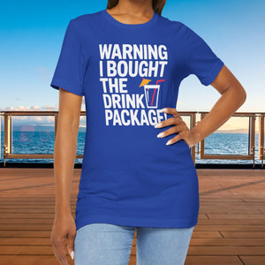 Warning I Bought The Drink Package Cruise T-Shirt SHIRT Cruise Into