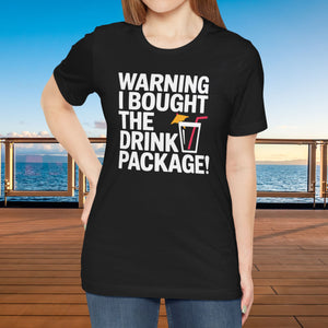 Warning I Bought The Drink Package Cruise T-Shirt SHIRT Cruise Into