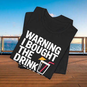 Warning I Bought The Drink Package Cruise T-Shirt SHIRT Cruise Into