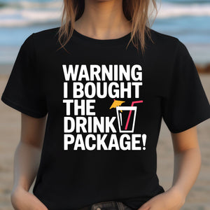 Warning I Bought The Drink Package Cruise T-Shirt SHIRT Cruise Into
