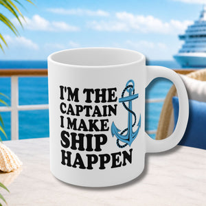 I'm The Captain I Make Ship Happen Cruise Coffee Mug