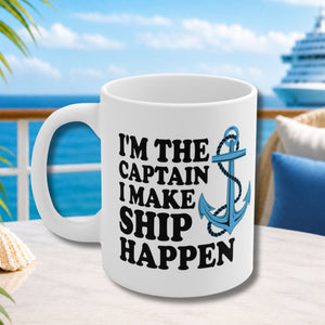 I'm The Captain I Make Ship Happen Cruise Coffee Mug