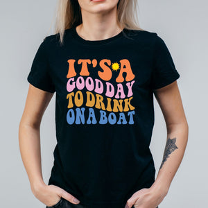 It's A Good Day To Drink On A Boat Cruise T-Shirt SHIRT   