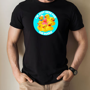 I'm Just Here For The Ducks T-Shirt SHIRT Cruise Into