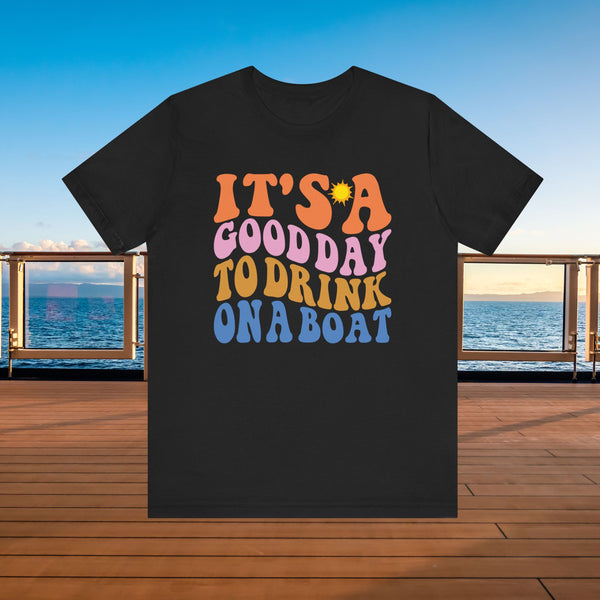 It's A Good Day To Drink On A Boat Cruise T-Shirt SHIRT Black XS 