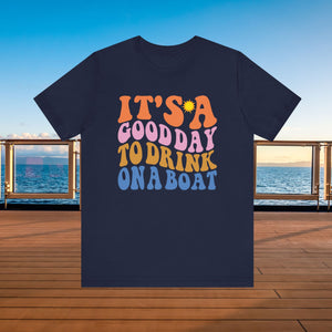 It's A Good Day To Drink On A Boat Cruise T-Shirt SHIRT Cruise Into