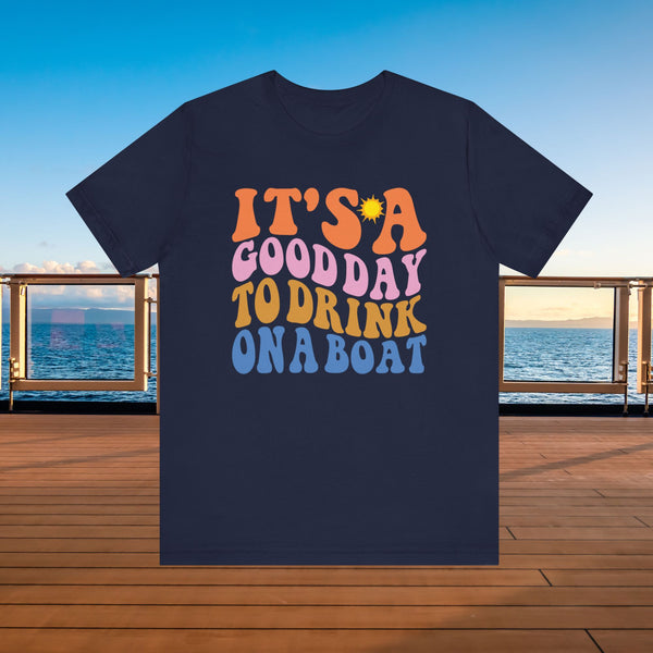 It's A Good Day To Drink On A Boat Cruise T-Shirt SHIRT Navy XS 