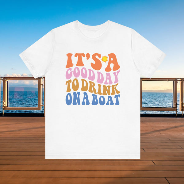 It's A Good Day To Drink On A Boat Cruise T-Shirt SHIRT White XS 