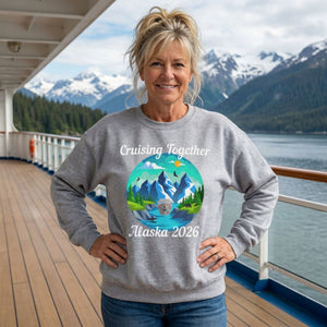 Alaska Cruising Together Sweatshirt 2026 Sweatshirt Cruise Into