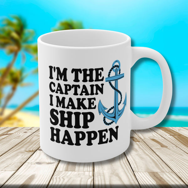 I'm The Captain I Make Ship Happen Cruise Mug Mug Cruise Into