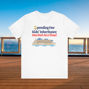 Spending Our Kids' Inheritance One Port At a Time! Cruise T-Shirt SHIRT Cruise Into