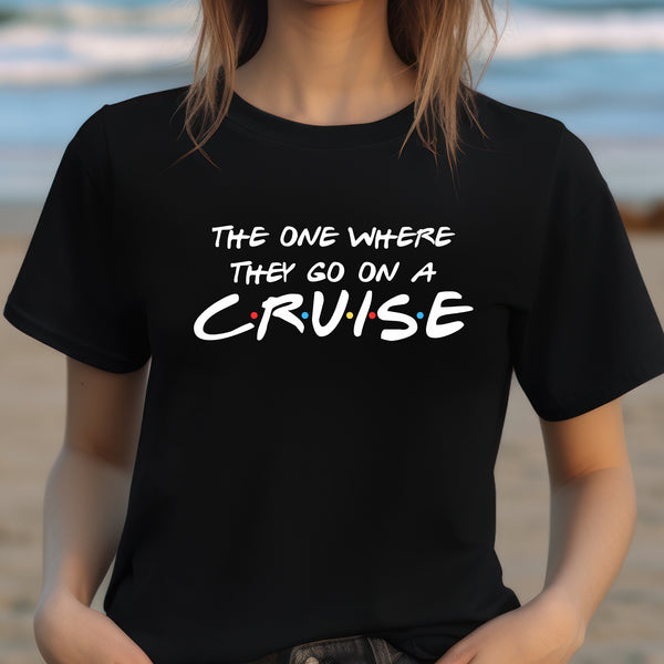 The One Where They Go On A Cruise T-shirt SHIRT Cruise Into