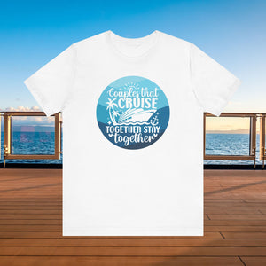 Couples That Cruise Together Stay Together T-Shirt SHIRT Cruise Into